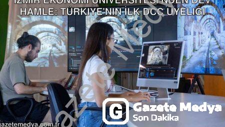 İzmir Ekonomi Üniversitesi’nden Dev Hamle: Türkiye’nin İlk DCC Üyeliği