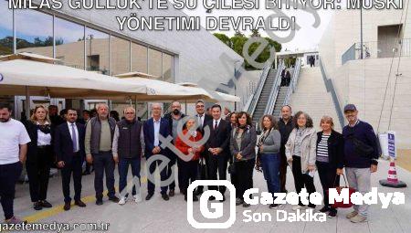 Milas Güllük’te Su Çilesi Bitiyor: MUSKİ Yönetimi Devraldı