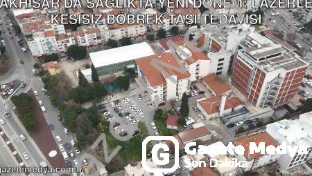 Akhisar’da Sağlıkta Yeni Dönem: Lazerle Kesisiz Böbrek Taşı Tedavisi