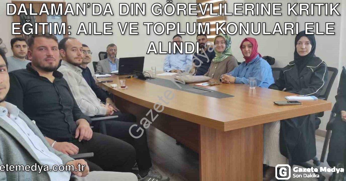 "Dalaman’da Din Görevlilerine Kritik Eğitim: Aile ve Toplum Konuları Ele Alındı" başlıklı haber için