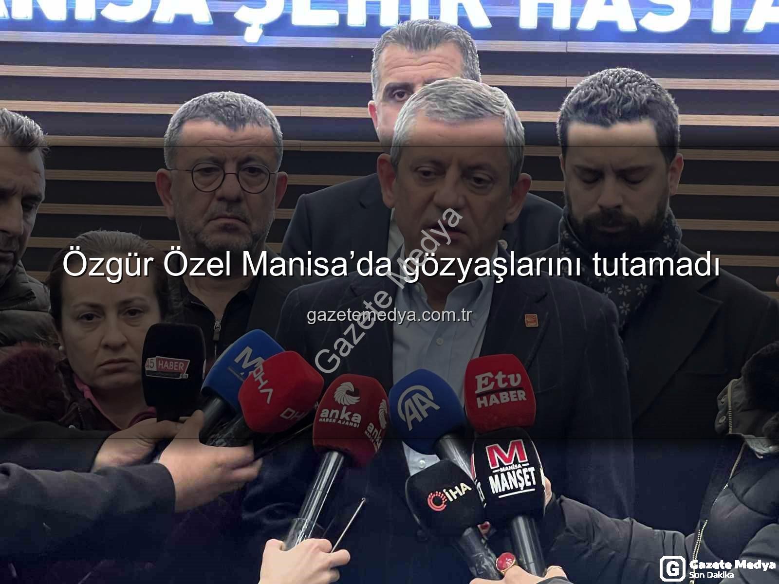 Özgür Özel Manisa - Özgür Özel Manisa’da gözyaşlarını tutamadı