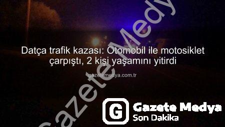 Datça trafik kazası: Otomobil ile motosiklet çarpıştı, 2 kişi yaşamını yitirdi