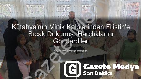 Kütahya’nın Minik Kalplerinden Filistin’e Sıcak Dokunuş: Harçlıklarını Gönderdiler
