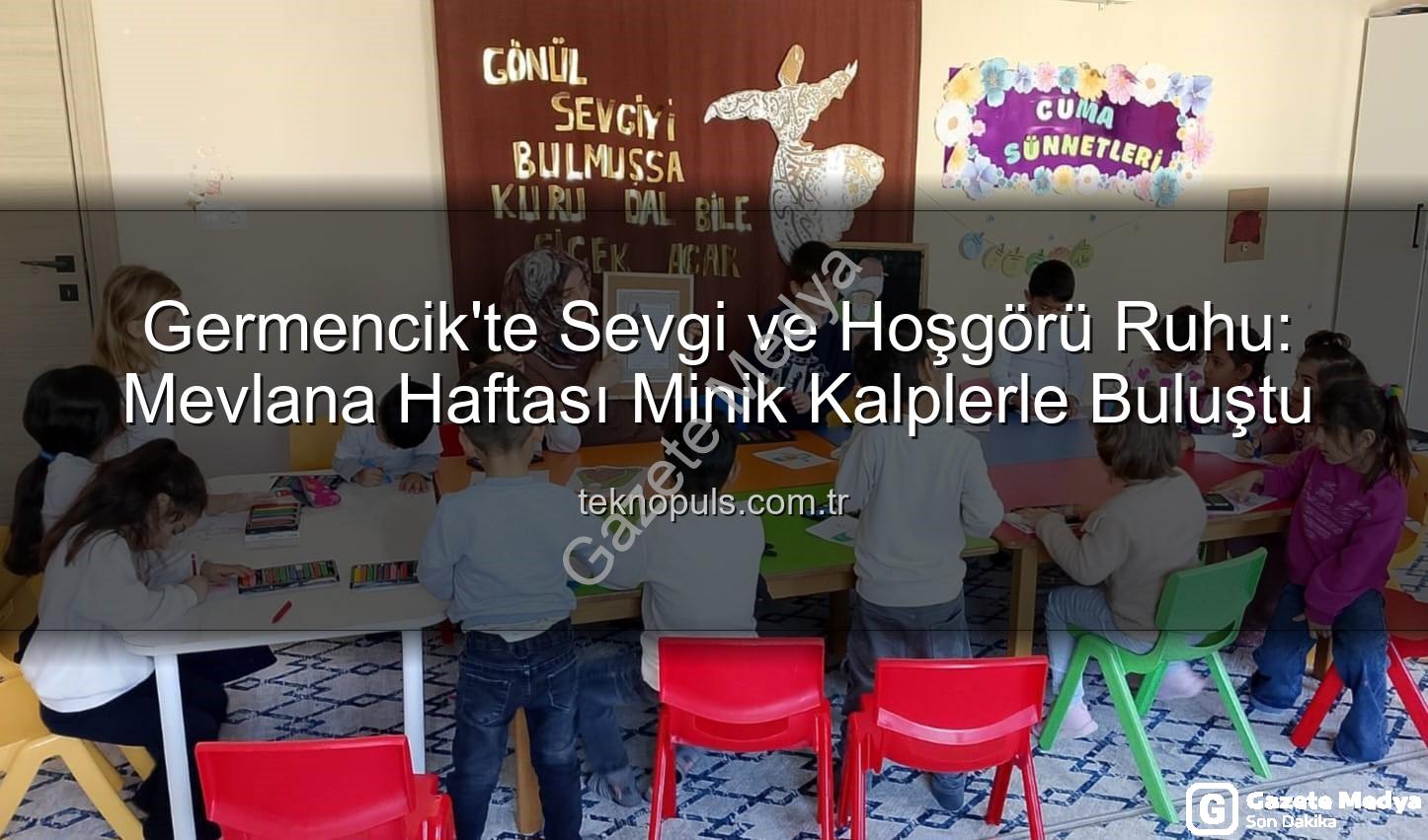 Mevlana Haftası Germencik - Germencik'te Minik Kalplere Mevlana Sevgisi: Hoşgörü ve Paylaşım Haftası Coşkuyla Kutlandı