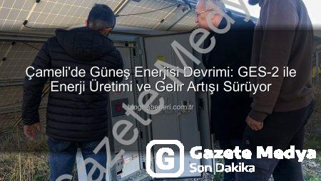 Çameli’de Yeşil Enerji Devrimi: Güneş Santralleriyle İlçe Gelirleri Katlanıyor