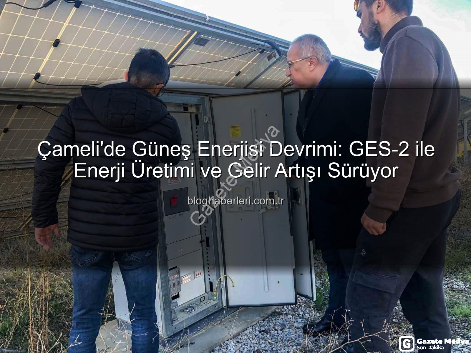 Çameli güneş enerjisi - Çameli'de Yeşil Enerji Devrimi: Güneş Santralleriyle İlçe Gelirleri Katlanıyor