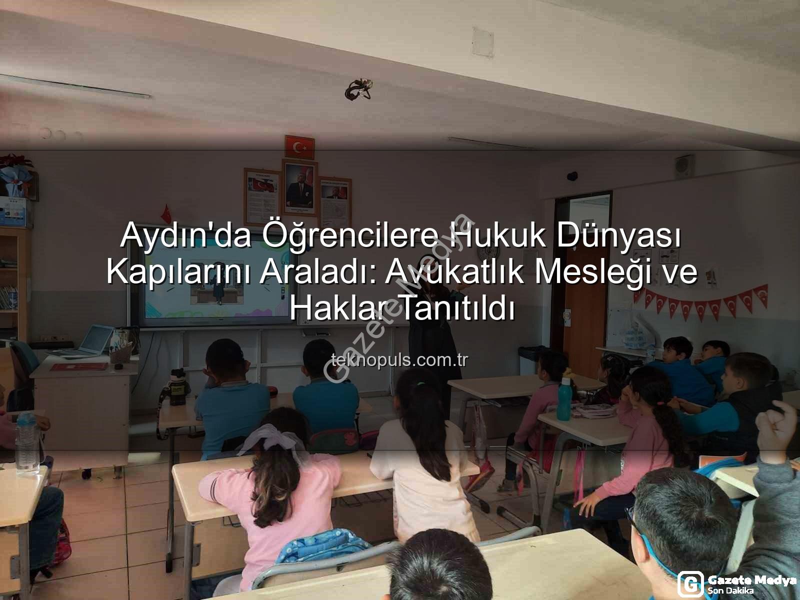 avukatlık mesleği - Aydın'da Öğrenciler Hukuk Dünyasıyla Tanıştı: Avukatlık Mesleği ve Haklar Bilgilendirmesi
