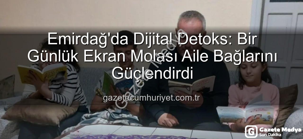 ekranlara bir gün ara - Emirdağ'da Dijital Molaya Tam Destek: 'Ekranlara Bir Gün Ara' Etkinliğiyle Aile Bağları Güçleniyor