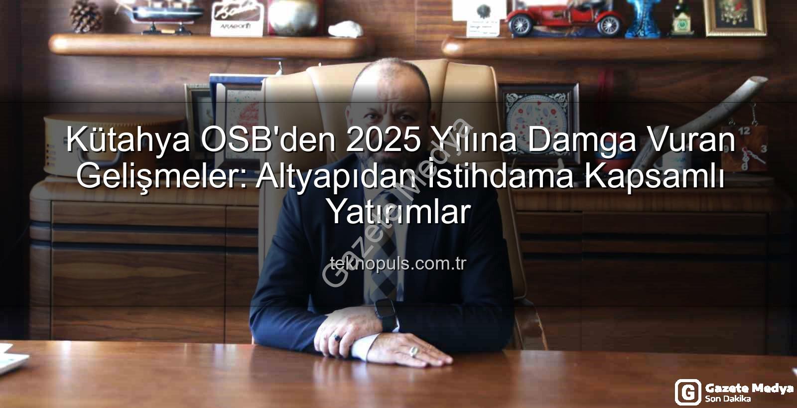 Kütahya OSB yatırımları - Kütahya OSB 2025'e Damga Vurdu: Altyapıdan İstihdama Kapsamlı Yatırımlar Gazetemedya.com.tr'de