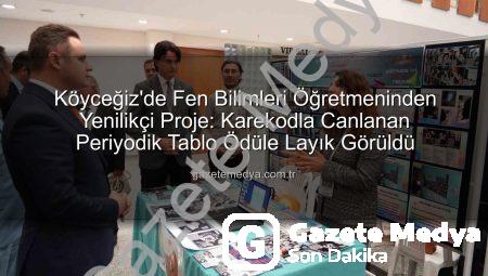 Köyceğiz’de Fen Bilimleri Öğretmeninden Yenilikçi Proje: Karekodla Canlanan Periyodik Tablo Ödüle Layık Görüldü