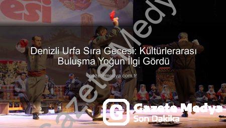 Denizli Urfa Sıra Gecesi: Kültürlerarası Buluşma Yoğun İlgi Gördü