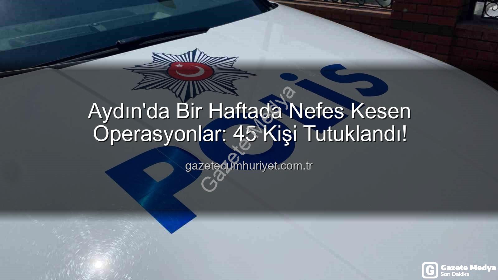 Aydın'da 45 kişi tutuklandı - Aydın'da Bir Haftada Nefes Kesen Operasyonlar: 45 Kişi Tutuklandı, Suç Örgütlerine Darbe Vuruldu