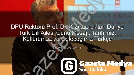 DPÜ Rektörü Prof. Dr. Kızıltoprak’tan Dünya Türk Dili Ailesi Günü Mesajı: Tarihimiz, Kültürümüz ve Geleceğimiz Türkçe