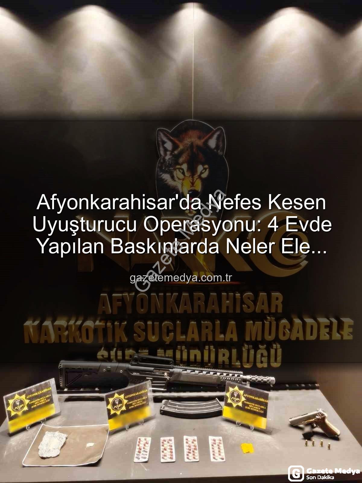 Afyonkarahisar uyuşturucu operasyonu - Afyonkarahisar'da Nefes Kesen Uyuşturucu Operasyonu: 4 Evde Yapılan Baskınlarda Neler Ele Geçirildi?