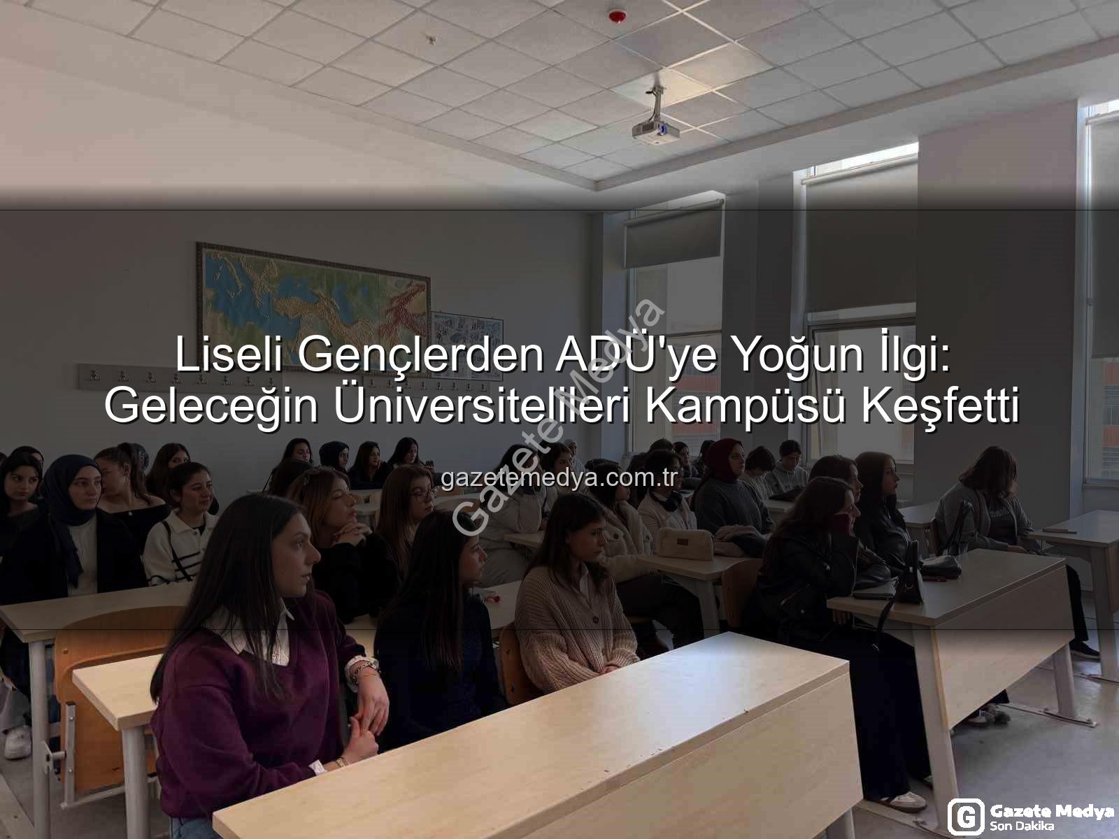 Adnan Menderes Üniversitesi - Liseli Gençlerden ADÜ'ye Yoğun İlgi: Geleceğin Üniversitelileri Kampüsü Keşfetti