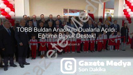TOBB’dan Buldan’a Değerli Yatırım: Rifat Hisarcıklıoğlu’nun Katılımıyla Anaokulu Açıldı