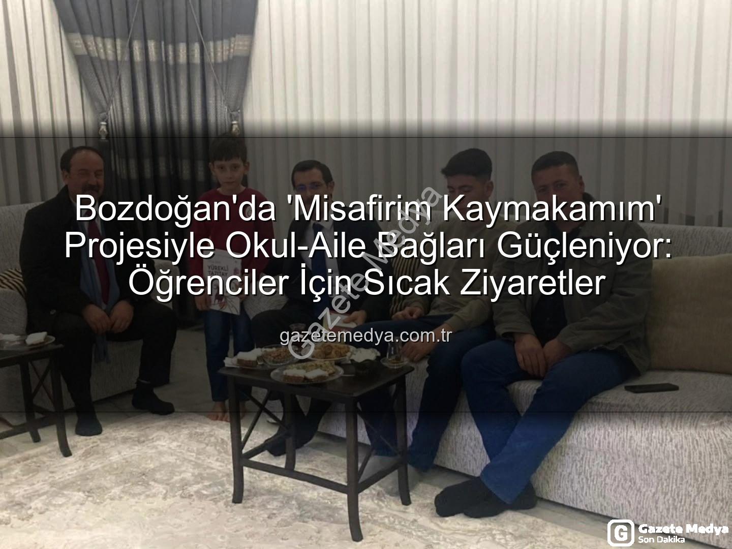 Misafirim Kaymakamım - Bozdoğan'da 'Misafirim Kaymakamım' Projesiyle Okul-Aile Bağları Güçleniyor: Öğrenciler İçin Sıcak Ziyaretler