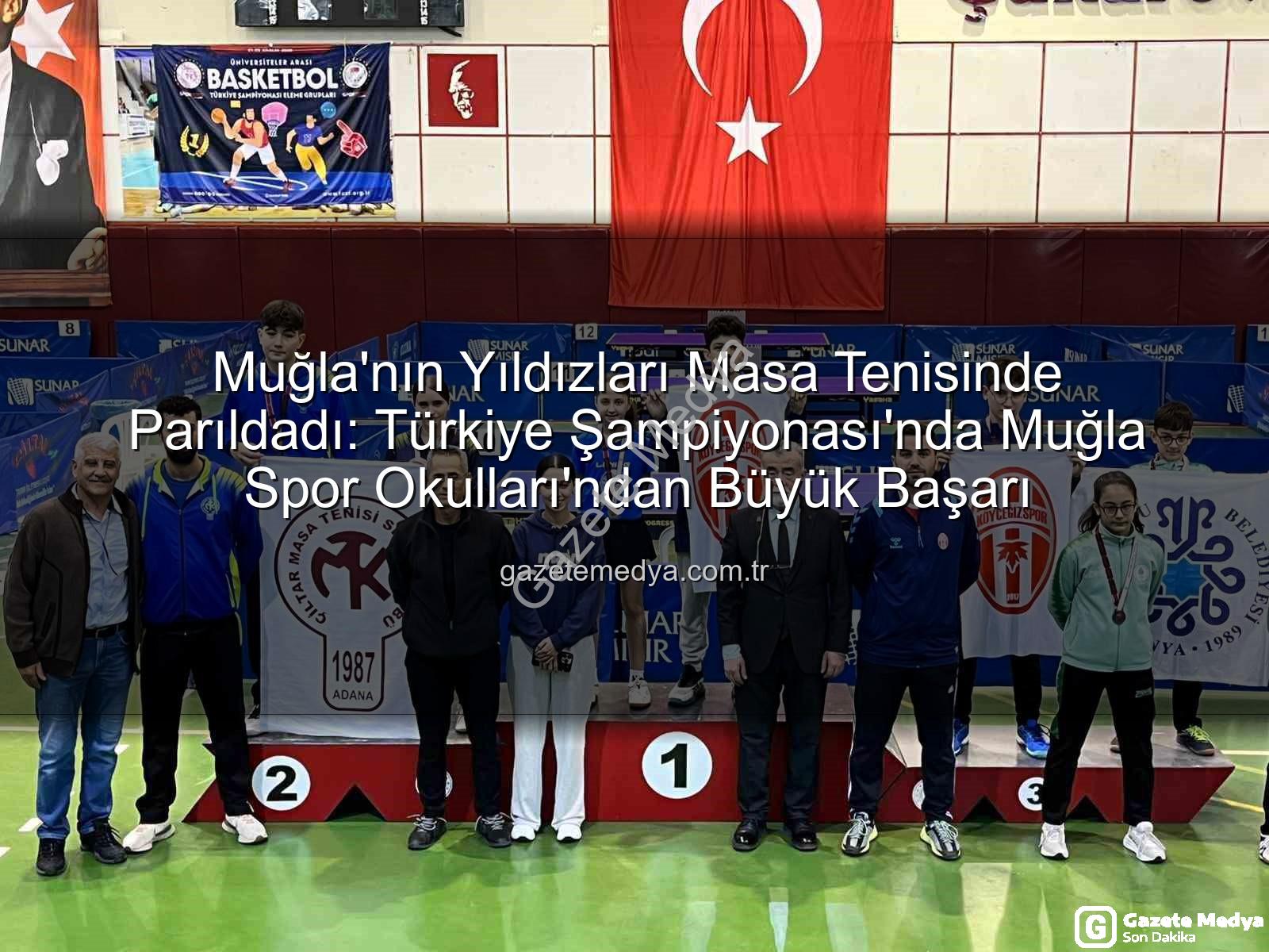 Muğla Masa Tenisi - Muğla'nın Yıldızları Masa Tenisinde Parıldadı: Türkiye Şampiyonası'nda Muğla Spor Okulları'ndan Büyük Başarı