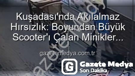 Kuşadası’nda Akılalmaz Hırsızlık: Boyundan Büyük Scooter’ı Çalan Minikler Güvenlik Kamerasına Yakalandı