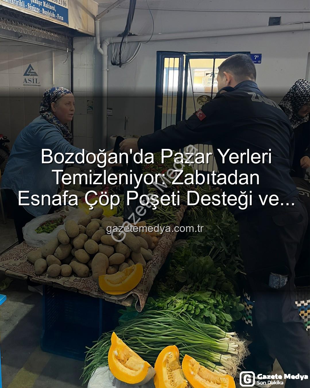 pazar yeri temizliği - Bozdoğan'da Pazar Yerleri Temizleniyor: Zabıtadan Esnafa Çöp Poşeti Desteği ve Hijyen Uyarısı