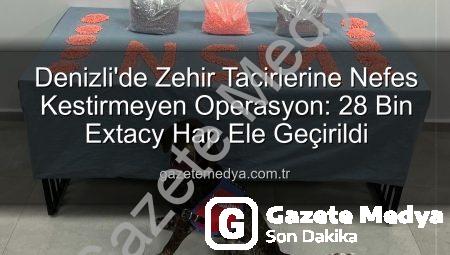 Denizli’de Zehir Tacirlerine Nefes Kestirmeyen Operasyon: 28 Bin Extacy Hap Ele Geçirildi