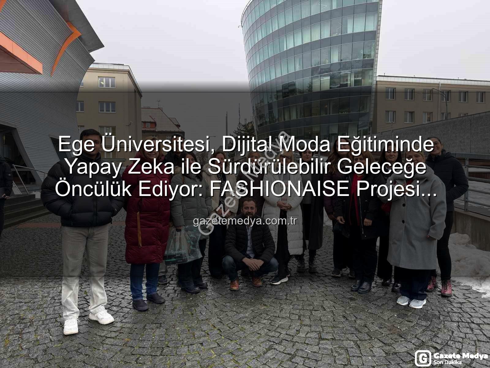dijital moda eğitimi - Ege Üniversitesi, Dijital Moda Eğitiminde Yapay Zeka ile Sürdürülebilir Geleceğe Öncülük Ediyor: FASHIONAISE Projesi Başladı