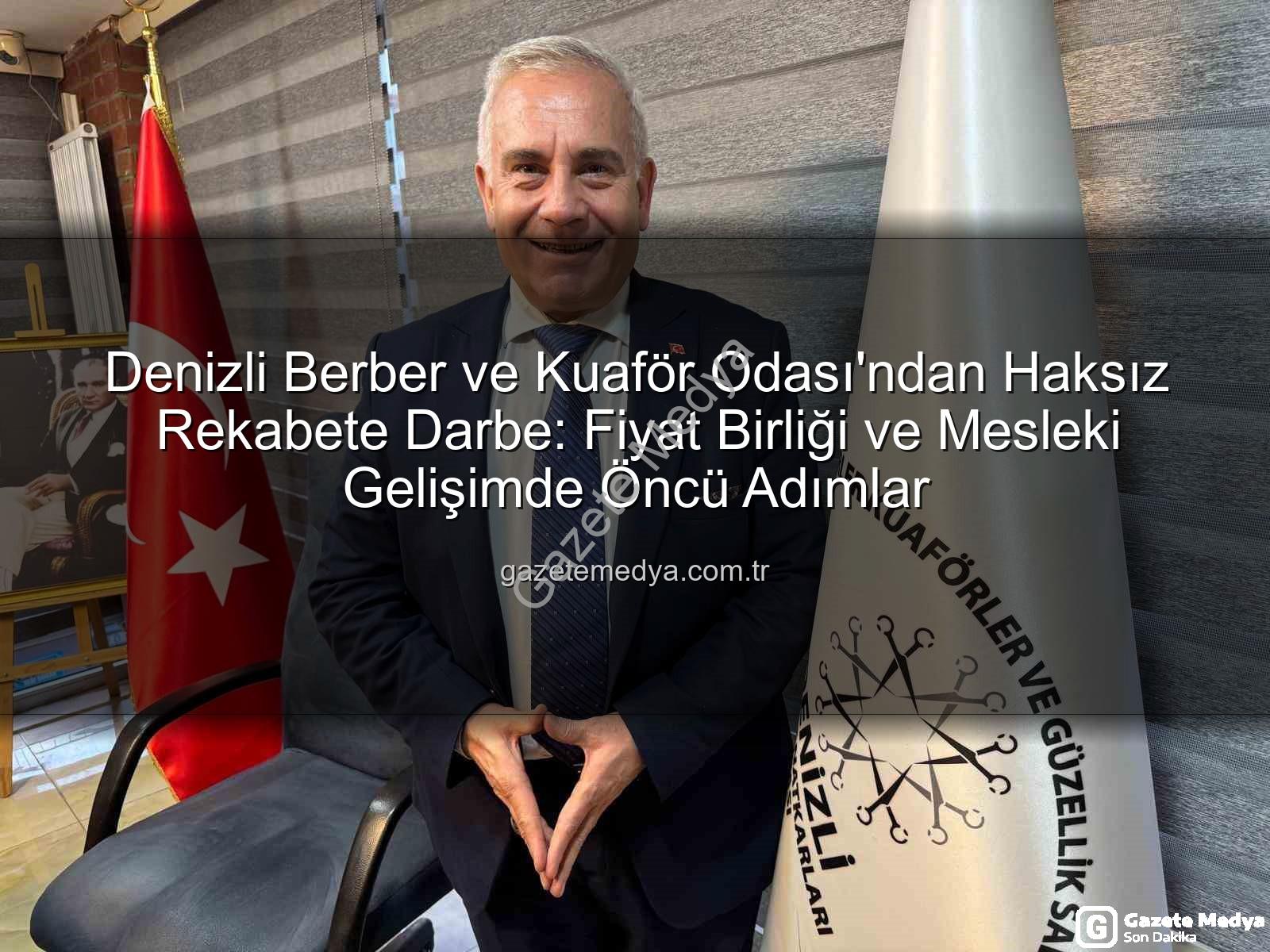 haksız rekabet - Denizli Berber ve Kuaför Odası'ndan Haksız Rekabete Darbe: Fiyat Birliği ve Mesleki Gelişimde Öncü Adımlar