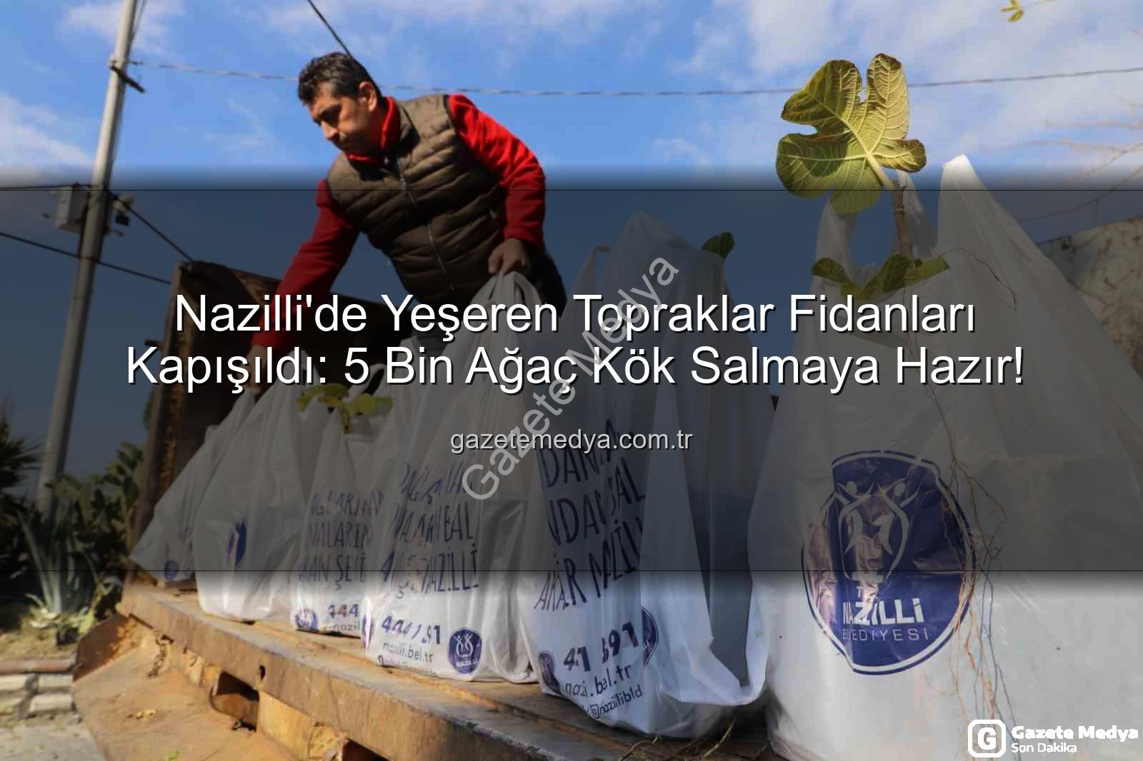 Nazilli fidan dağıtımı - Nazilli'de Yeşeren Topraklar Fidanları Kapışıldı: 5 Bin Ağaç Kök Salmaya Hazır!