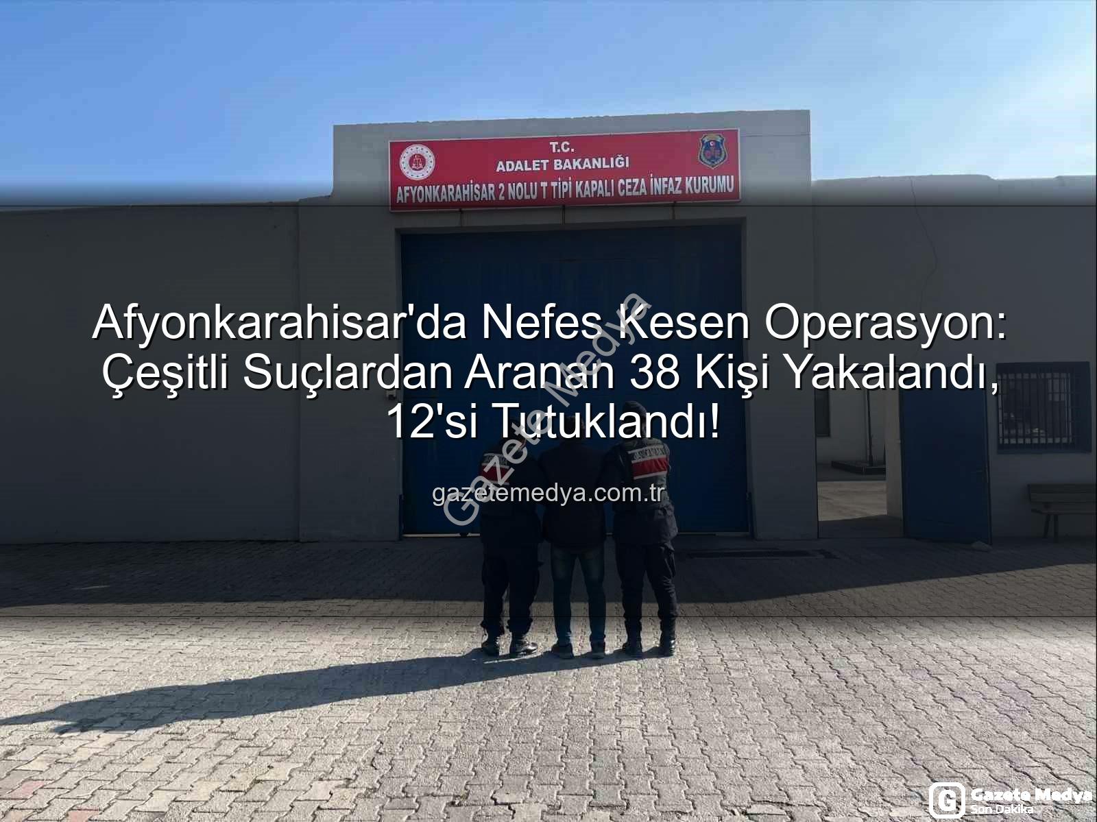 Afyonkarahisar'da arananlar - Afyonkarahisar'da Nefes Kesen Operasyon: Çeşitli Suçlardan Aranan 38 Kişi Yakalandı, 12'si Tutuklandı!