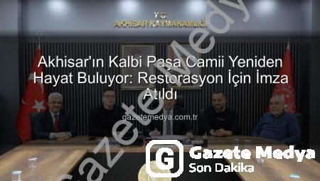 Akhisar’ın Kalbi Paşa Camii Yeniden Hayat Buluyor: Restorasyon İçin İmza Atıldı