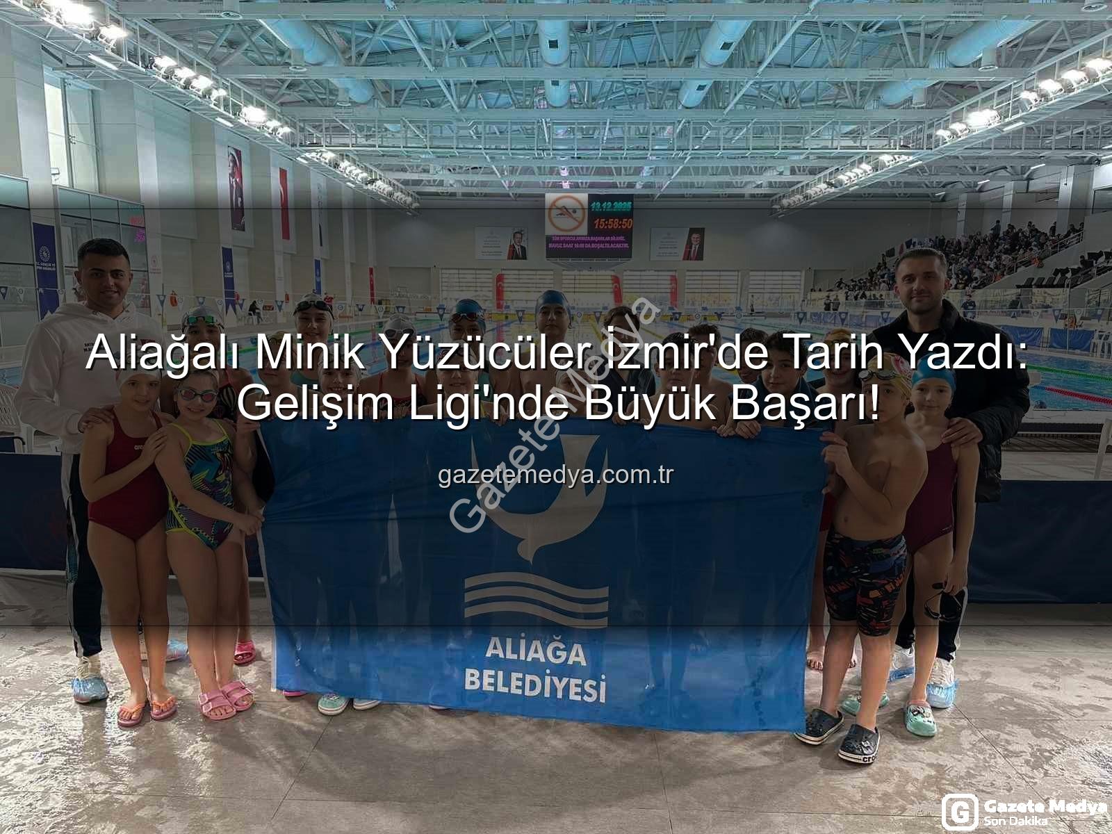 Aliağa yüzücüler - Aliağalı Minik Yüzücüler İzmir'de Tarih Yazdı: Gelişim Ligi'nde Büyük Başarı!