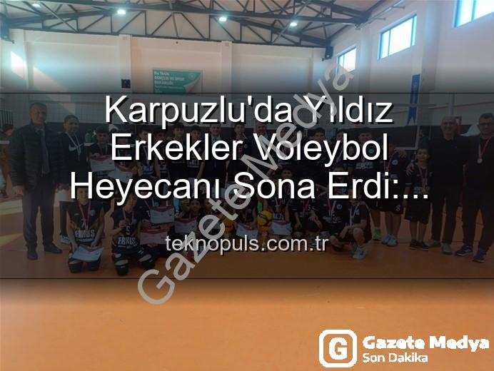 Yıldız Erkekler Voleybol - Karpuzlu'da Yıldız Erkekler Voleybol Heyecanı Sona Erdi: Dereceye Giren Okullar Belli Oldu