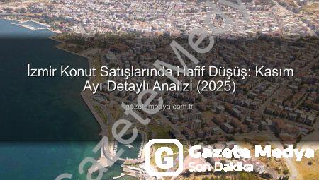 İzmir Konut Satışlarında Hafif Düşüş: Kasım Ayı Detaylı Analizi (2025)
