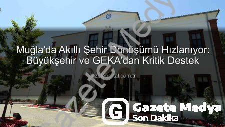 Muğla’da Akıllı Şehir Hamlesi: GEKA Desteğiyle Yeşil ve Dijital Geleceğe Adım Atılıyor