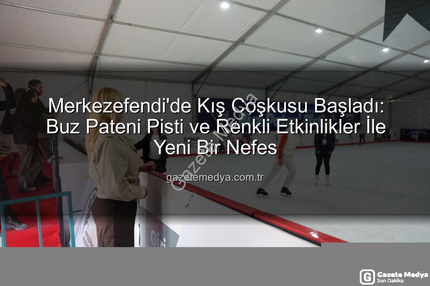 Merkezefendi buz pateni - Merkezefendi'de Kış Coşkusu Başladı: Buz Pateni Pisti ve Renkli Etkinlikler İle Yeni Bir Nefes