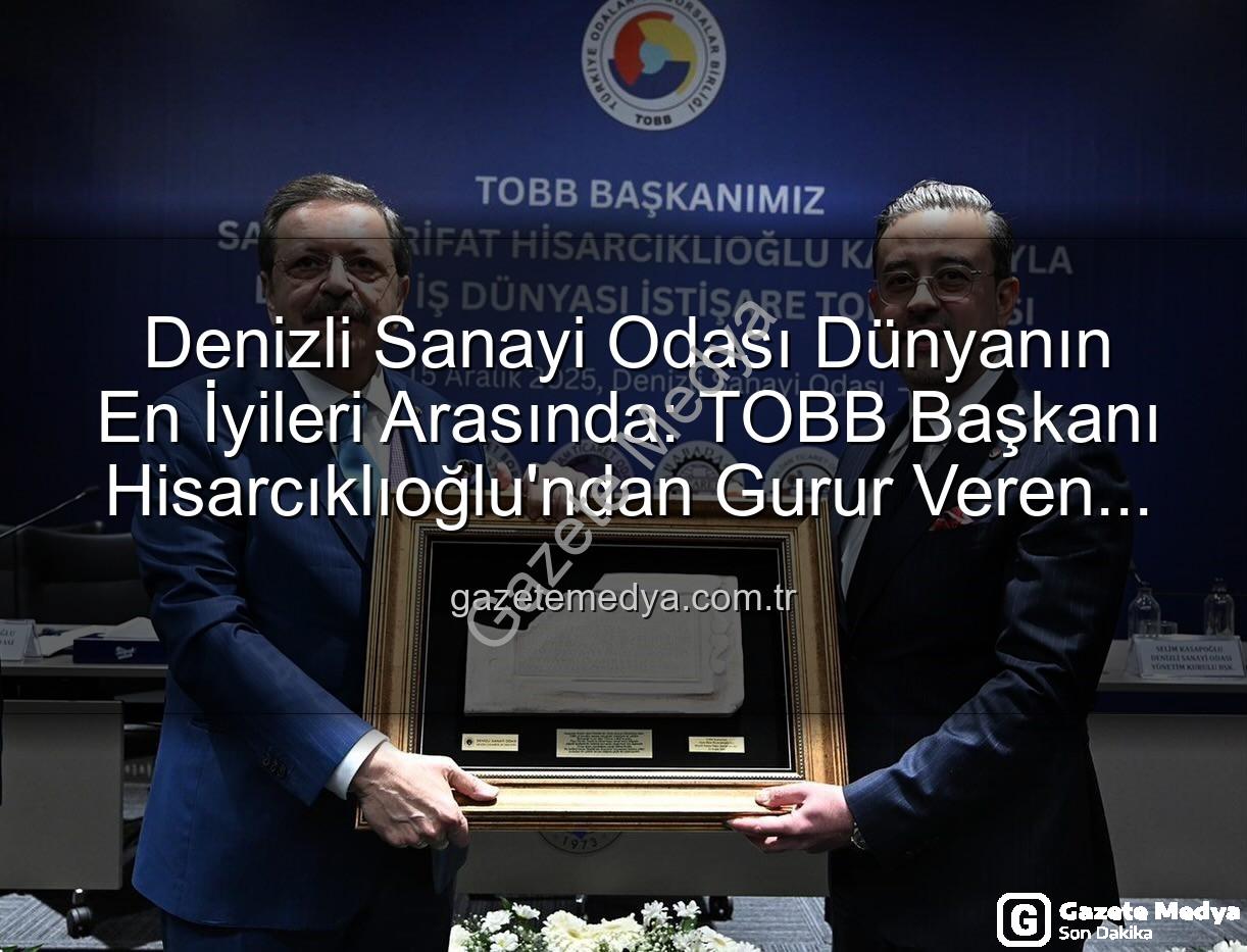 Denizli Sanayi Odası - Denizli Sanayi Odası Dünyanın En İyileri Arasında: TOBB Başkanı Hisarcıklıoğlu'ndan Gurur Veren Açıklama