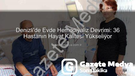 Denizli’de Evde Hemodiyaliz Devrimi: 36 Hastanın Hayat Kalitesi Yükseliyor