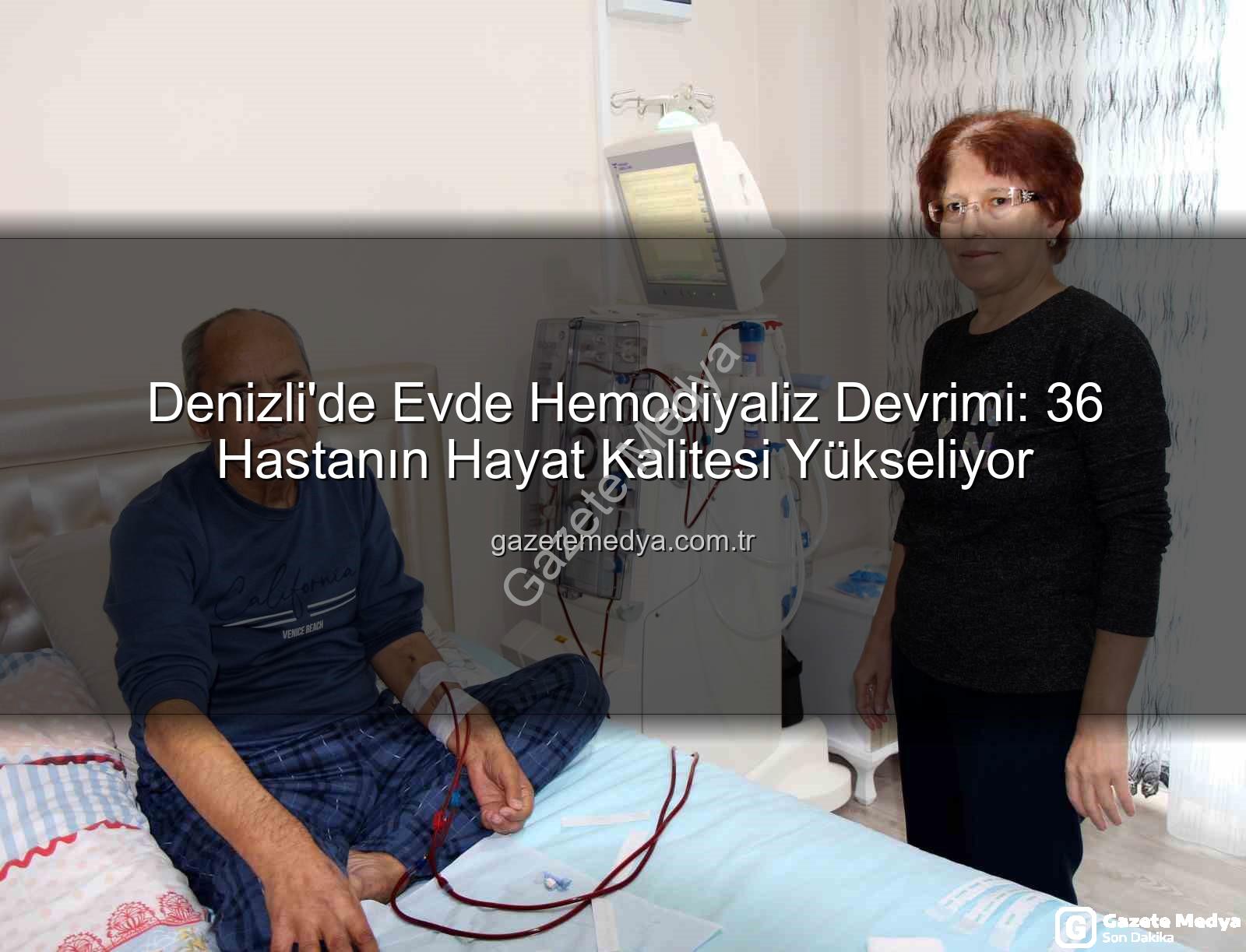 evde hemodiyaliz - Denizli'de Evde Hemodiyaliz Devrimi: 36 Hastanın Hayat Kalitesi Yükseliyor