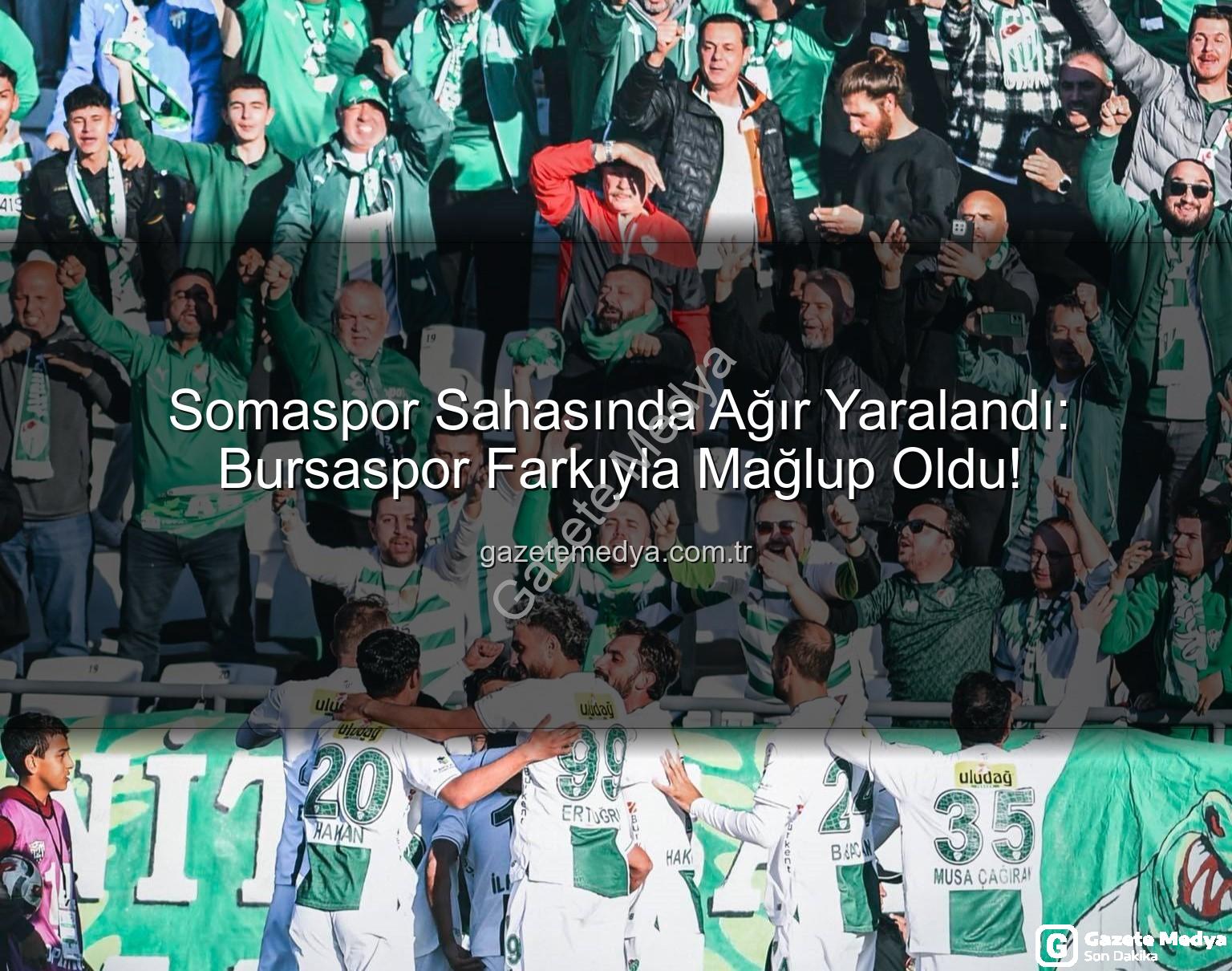 Somaspor Bursaspor - Somaspor Sahasında Ağır Yaralandı: Bursaspor Farkıyla Mağlup Oldu!