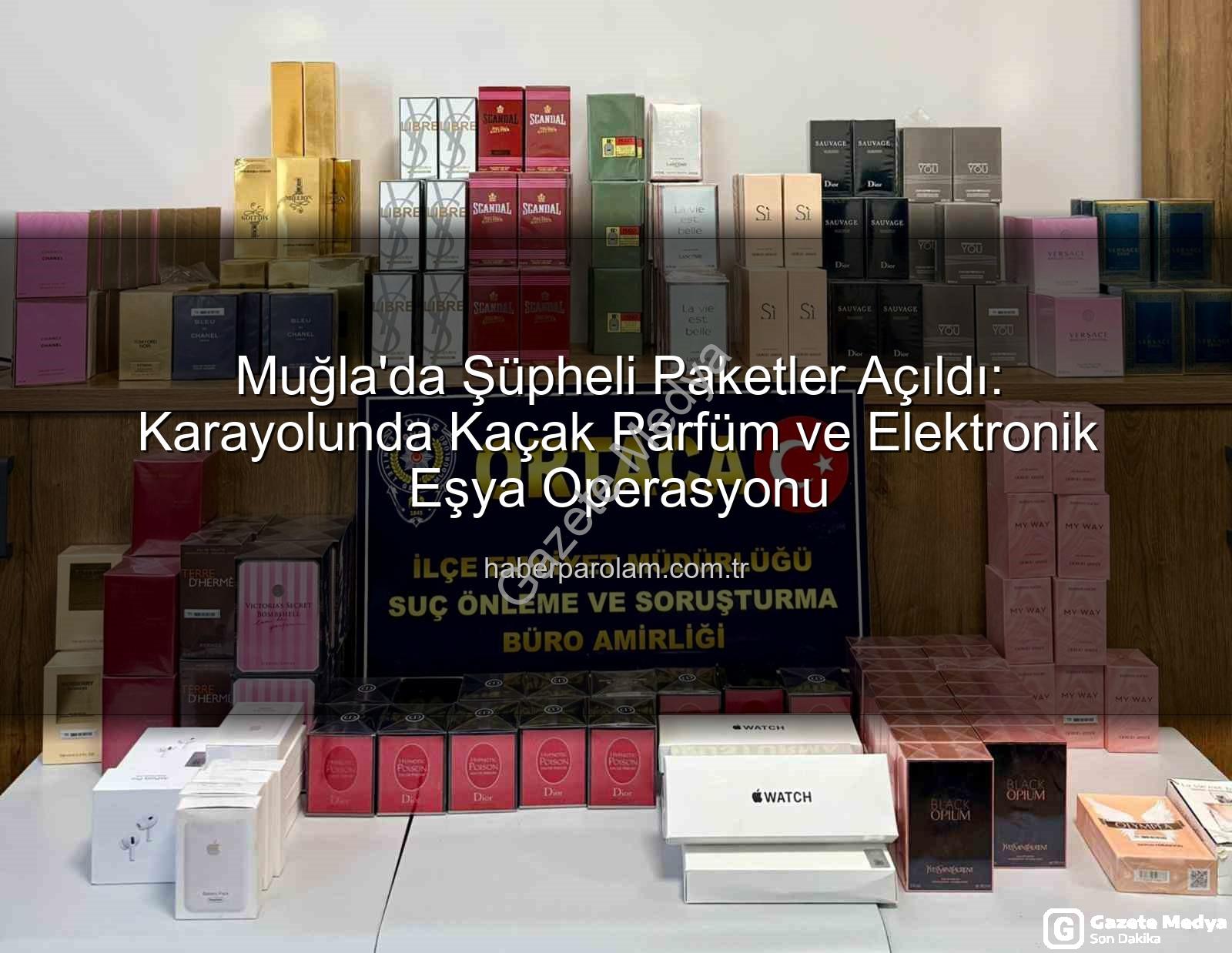 kaçak parfüm - Muğla'da Şüpheli Paketler İçinden Kaçak Parfümler ve Elektronik Eşyalar Çıktı: Operasyon Detayları