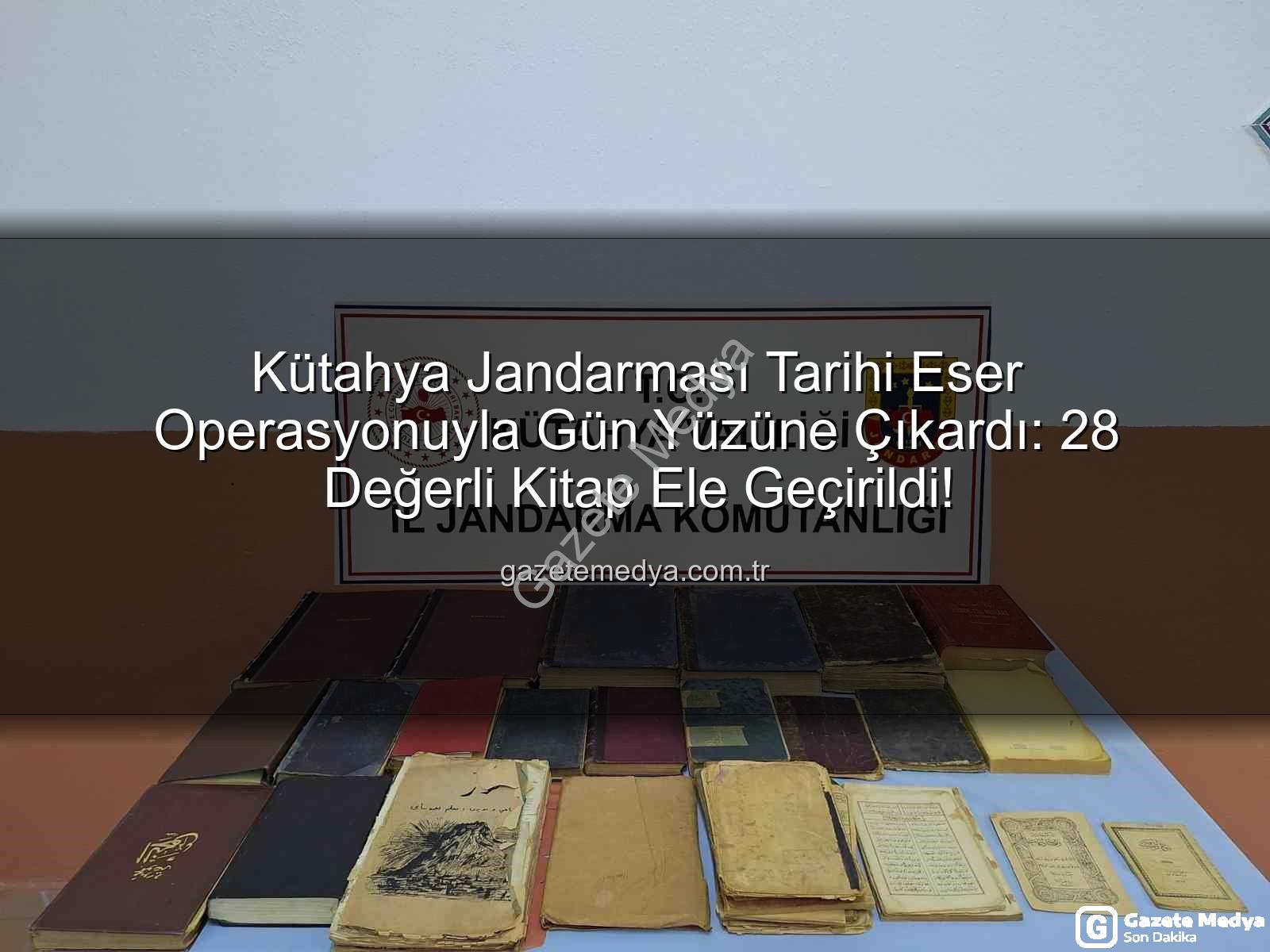 tarihi eser operasyonu - Kütahya Jandarması Tarihi Eser Operasyonuyla Gün Yüzüne Çıkardı: 28 Değerli Kitap Ele Geçirildi!