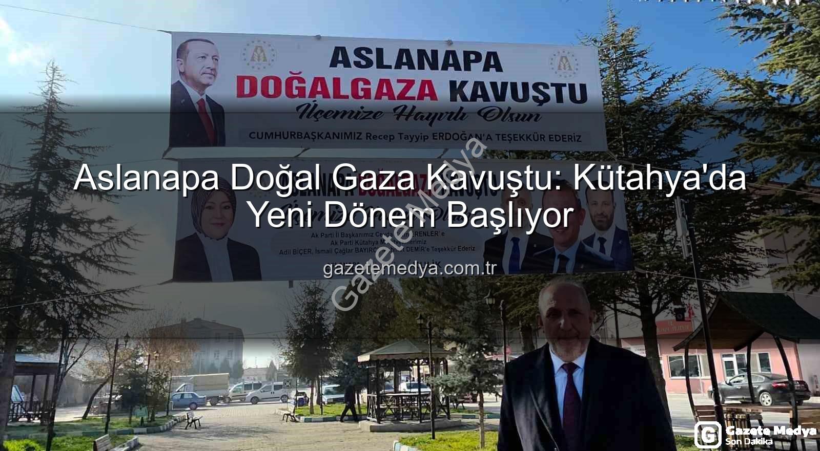 Aslanapa doğal gaz - Aslanapa Doğal Gaza Kavuştu: Kütahya'da Yeni Dönem Başlıyor