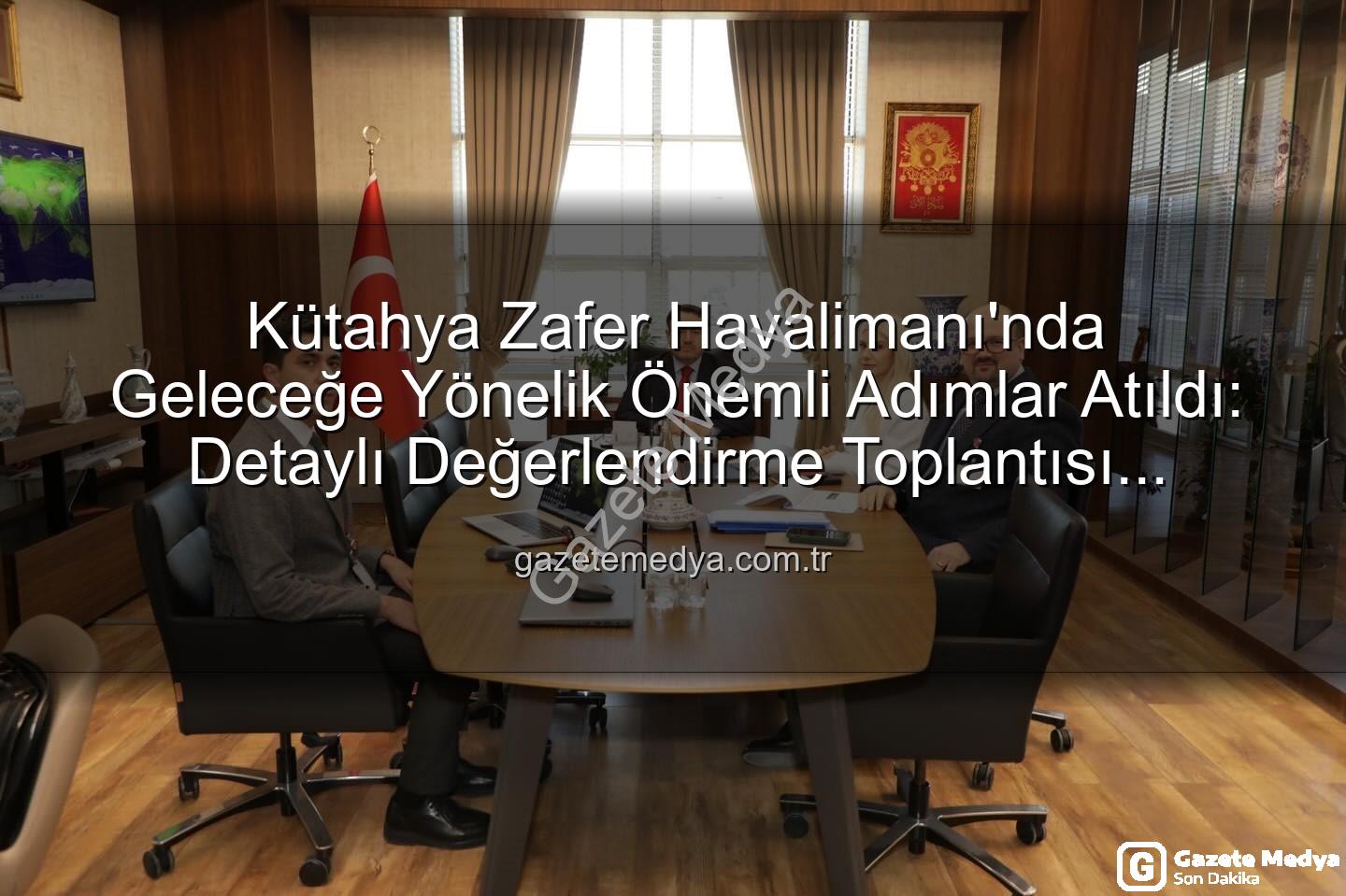 Zafer Havalimanı - Kütahya Zafer Havalimanı'nda Geleceğe Yönelik Önemli Adımlar Atıldı: Detaylı Değerlendirme Toplantısı Gerçekleştirildi