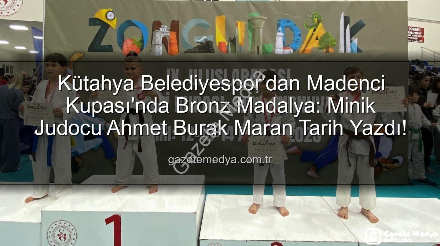 Ahmet Burak Maran - Kütahya Belediyespor'dan Madenci Kupası'nda Bronz Madalya: Minik Judocu Ahmet Burak Maran Tarih Yazdı!