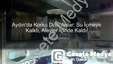 Aydın’da Korku Dolu Anlar: Su İçmeye Kalktı, Alevler İçinde Kaldı!