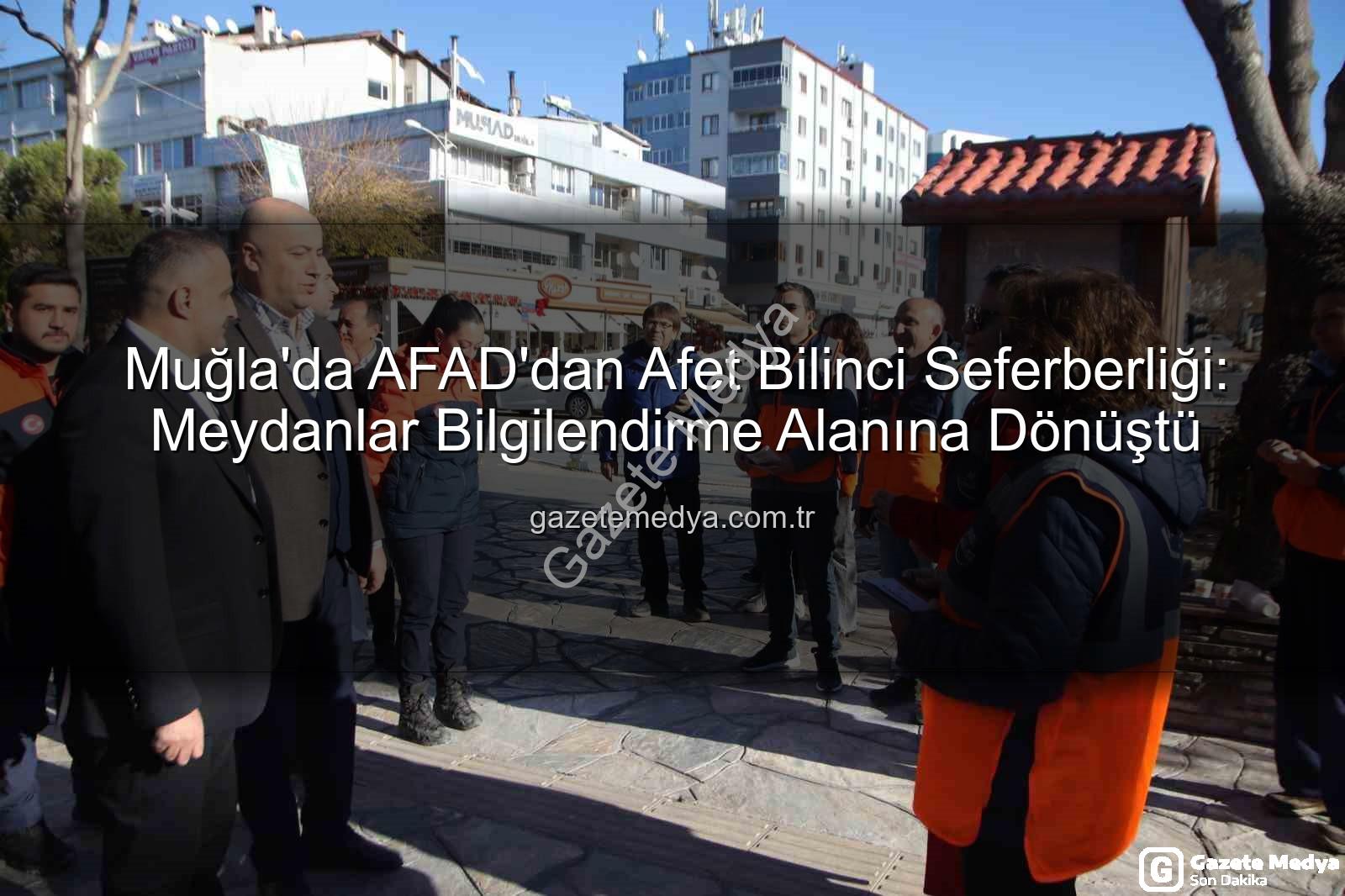 afet bilinci - Muğla'da AFAD'dan Afet Bilinci Seferberliği: Meydanlar Bilgilendirme Alanına Dönüştü