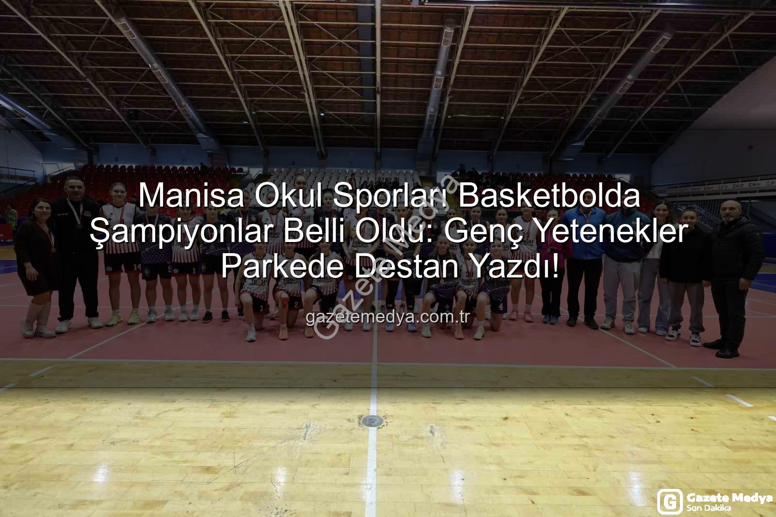 Manisa okul sporları basketbol - Manisa Okul Sporları Basketbolda Şampiyonlar Belli Oldu: Genç Yetenekler Parkede Destan Yazdı!