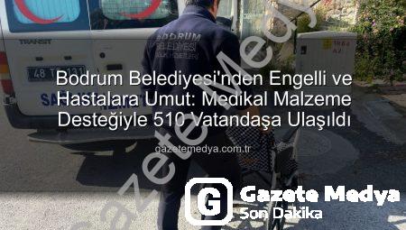 Bodrum Belediyesi’nden Engelli ve Hastalara Umut: Medikal Malzeme Desteğiyle 510 Vatandaşa Ulaşıldı