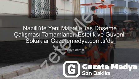 Nazilli’de Yeni Mahalle Taş Döşeme Çalışması Tamamlandı: Estetik ve Güvenli Sokaklar Gazetemedya.com.tr’de