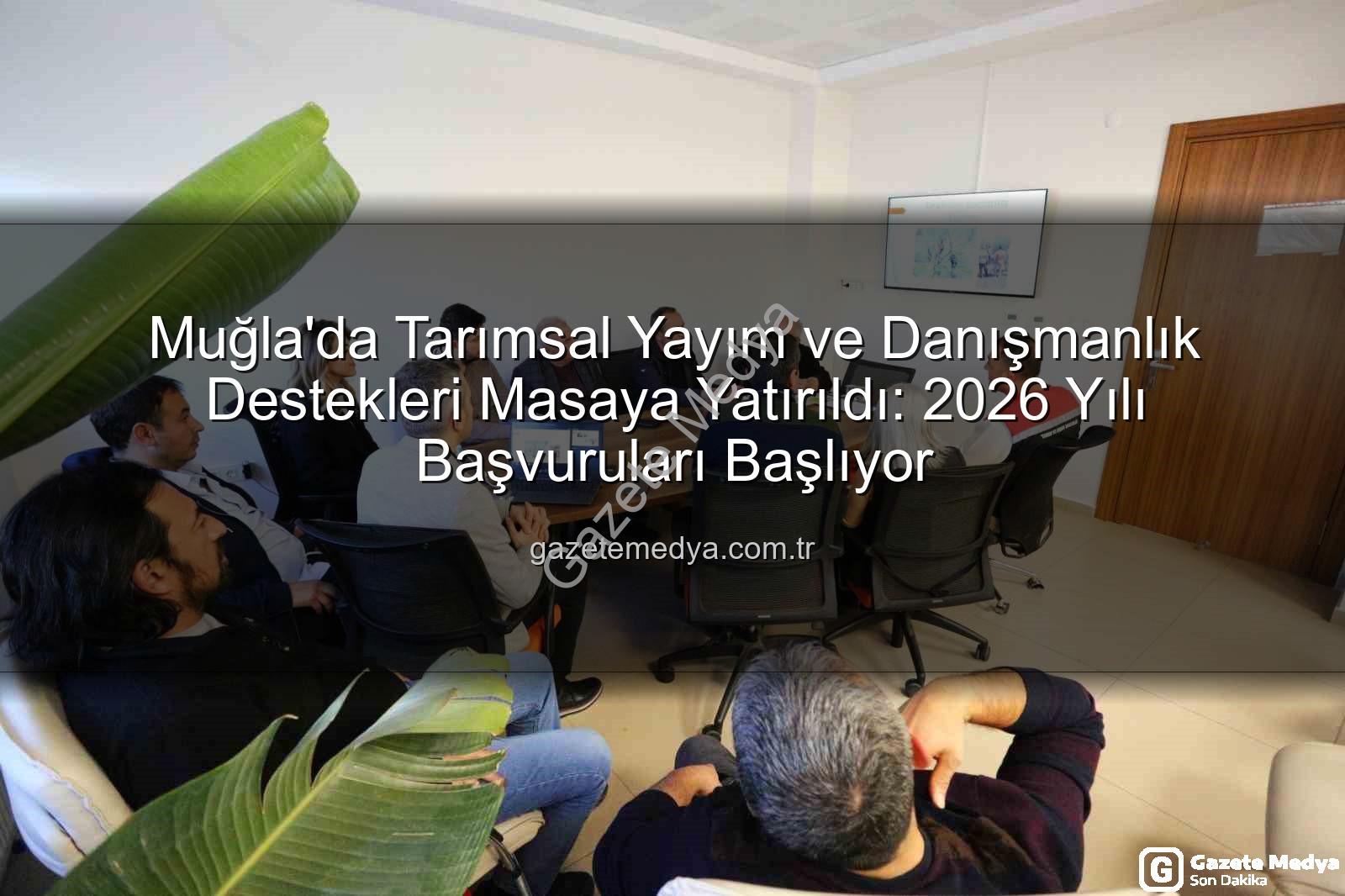 tarım danışmanlığı - Muğla'da Tarımsal Yayım ve Danışmanlık Destekleri Masaya Yatırıldı: 2026 Yılı Başvuruları Başlıyor